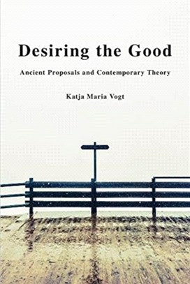 Desiring the Good：Ancient Proposals and Contemporary Theory