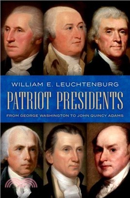 Patriot Presidents：From George Washington to John Quincy Adams