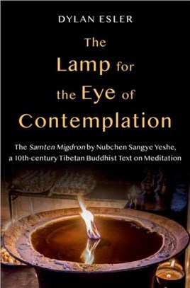 The Lamp for the Eye of Contemplation：The Samten Migdron by Nubchen Sangye Yeshe, a 10th-century Tibetan Buddhist Text on Meditation