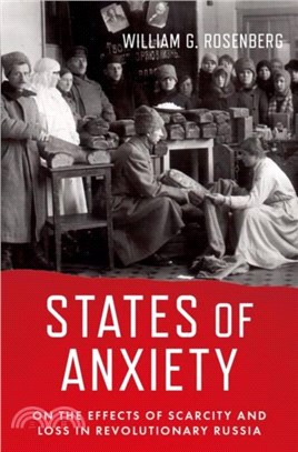 States of Anxiety：Scarcity and Loss in Revolutionary Russia