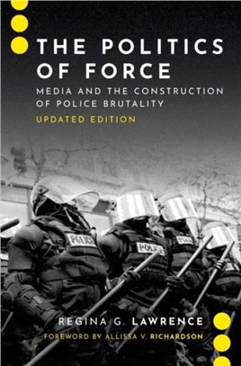 The Politics of Force：Media and the Construction of Police Brutality, Updated Edition