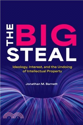 The Big Steal：Ideology, Interest, and the Undoing of Intellectual Property