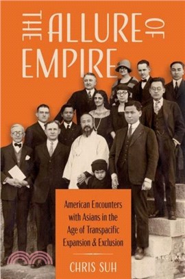 The Allure of Empire：American Encounters with Asians in the Age of Transpacific Expansion and Exclusion