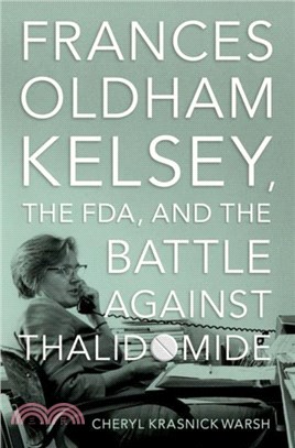 Frances Oldham Kelsey, the FDA, and the Battle against Thalidomide