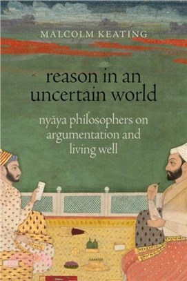 Reason in an Uncertain World：Nyaya Philosophers on Argumentation and Living Well