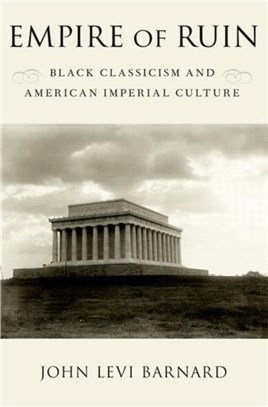 Empire of Ruin：Black Classicism and American Imperial Culture