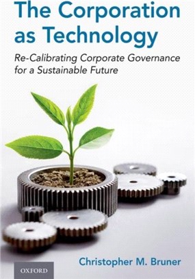 The Corporation as Technology：Re-Calibrating Corporate Governance for a Sustainable Future