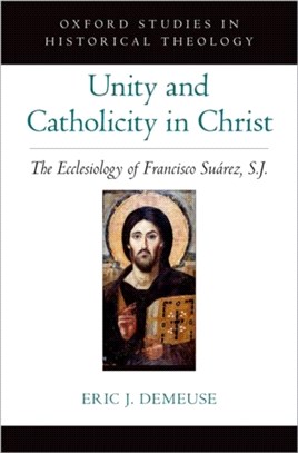 Unity and Catholicity in Christ：The Ecclesiology of Francisco Suarez, S.J