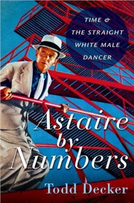 Astaire by Numbers：Time & the Straight White Male Dancer