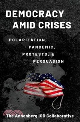 Democracy Amid Crises: Polarization, Pandemic, Protests, and Persuasion