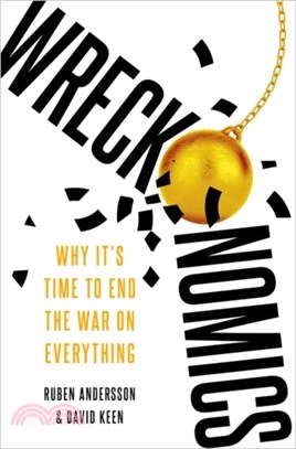 Wreckonomics：Why It's Time to End the War on Everything