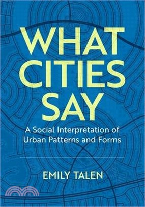 What Cities Say: A Social Interpretation of Urban Patterns and Forms