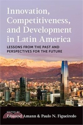 Innovation, Competitiveness, and Development in Latin America: Lessons from the Past and Perspectives for the Future