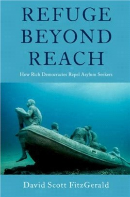 Refuge beyond Reach：How Rich Democracies Repel Asylum Seekers