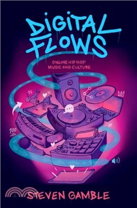 Digital Flows：Online Hip Hop Music and Culture