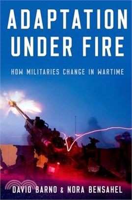 Adaptation Under Fire: How Militaries Change in Wartime