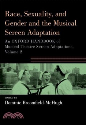 Race, Sexuality, and Gender and the Musical Screen Adaptation：An Oxford Handbook of Musical Theatre Screen Adaptations, Volume 2