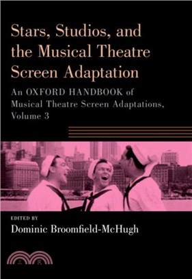 Stars, Studios, and the Musical Theatre Screen Adaptation：An Oxford Handbook of Musical Theatre Screen Adaptations, Volume 3