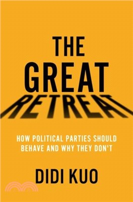 The Great Retreat：How Political Parties Should Behave and Why They Don't