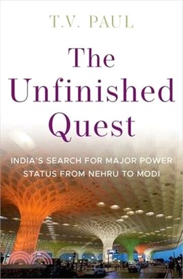 The Unfinished Quest: India's Search for Major Power Status from Nehru to Modi