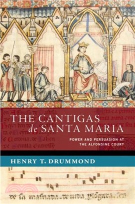 The Cantigas de Santa Maria: Power and Persuasion at the Alfonsine Court