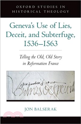 Geneva's Use of Lies, Deceit, and Subterfuge, 1536-1563：Telling the Old, Old Story in Reformation France