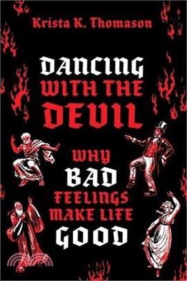 Dancing with the Devil: Why Bad Feelings Make Life Good