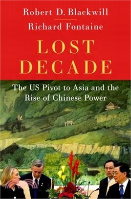 Lost Decade: The Us Pivot to Asia and the Rise of Chinese Power