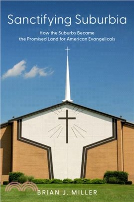 Sanctifying Suburbia：How the Suburbs Became the Promised Land for American Evangelicals