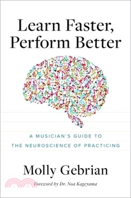 Learn Faster, Perform Better: A Musicianâs Guide to the Neuroscience of Practicing