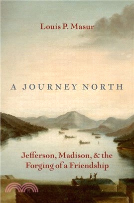 A Journey North：Jefferson, Madison, and the Forging of a Friendship