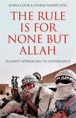 The Rule Is for None But Allah: Islamist Approaches to Governance