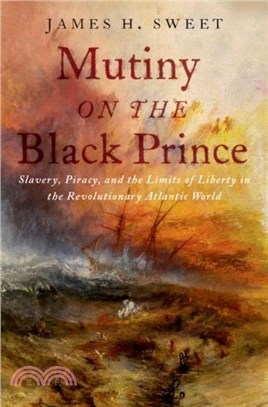 Mutiny on the Black Prince：Slavery, Piracy, and the Limits of Liberty in the Revolutionary Atlantic World