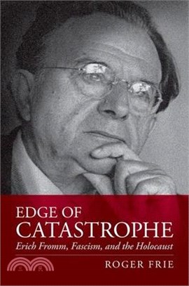 Edge of Catastrophe: Erich Fromm, Fascism, and the Holocaust