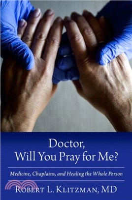 Doctor, Will You Pray for Me?：Medicine, Chaplains, and Healing the Whole Person