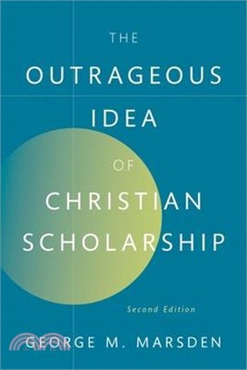 The Outrageous Idea of Christian Scholarship, 2e