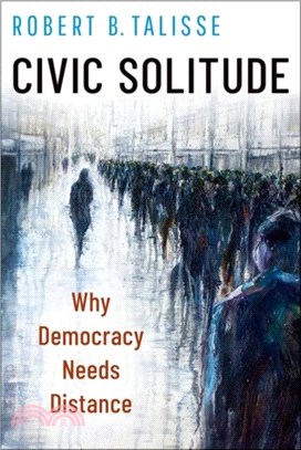 Civic Solitude：Why Democracy Needs Distance