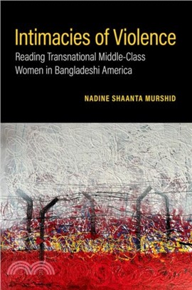 Intimacies of Violence：Reading Transnational Middle-Class Women in Bangladeshi America