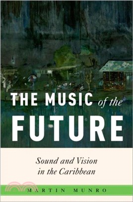 The Music of the Future：Sound and Vision in the Caribbean