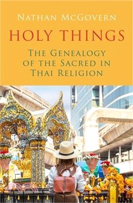 Holy Things: The Genealogy of the Sacred in Thai Religion