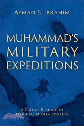 Muhammad's Military Expeditions: A Critical Reading in Original Muslim Sources