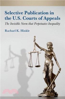 Selective Publication in the U.S. Courts of Appeals：The Invisible Norm that Perpetuates Inequality