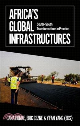 Africa's Global Infrastructures: South - South Transformations in Practice