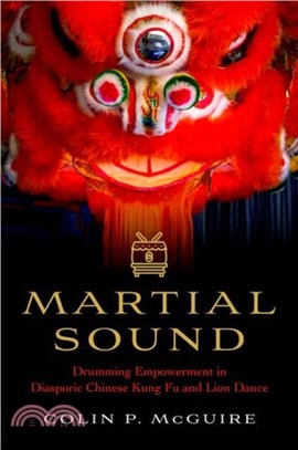 Martial Sound：Drumming Empowerment in Diasporic Chinese Kung Fu and Lion Dance