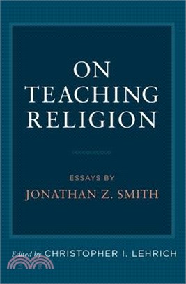 On Teaching Religion: Essays by Jonathan Z. Smith