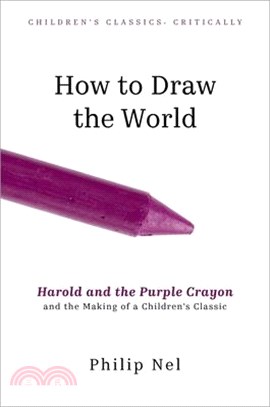 How to Draw the World: Harold and the Purple Crayon and the Making of a Children's Classic