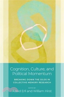 Cognition, Culture, and Political Momentum: Breaking Down the Silos in Collective Memory Research