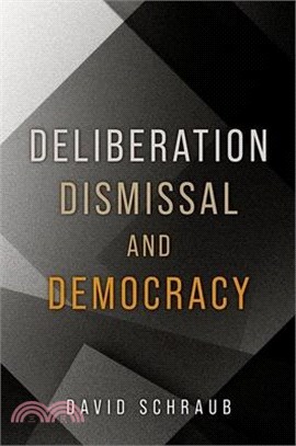 Deliberation, Dismissal, and Democracy