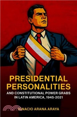 Presidential Personalities and Constitutional Power Grabs in Latin America, 1945-2021