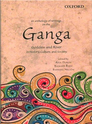 An Anthology of Writings on the Ganga ─ Goddess and River in History, Culture, and Society